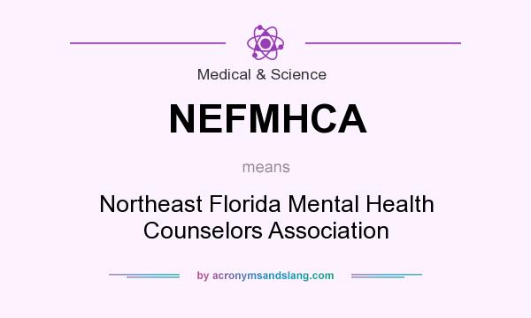 What does NEFMHCA mean? It stands for Northeast Florida Mental Health Counselors Association