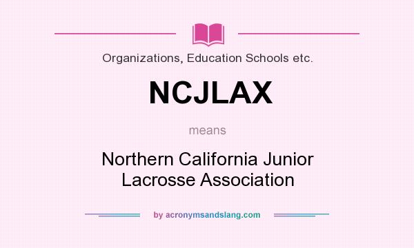 What does NCJLAX mean? It stands for Northern California Junior Lacrosse Association