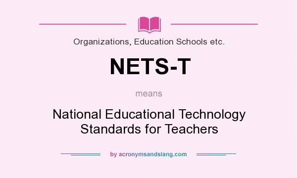 What does NETS-T mean? It stands for National Educational Technology Standards for Teachers