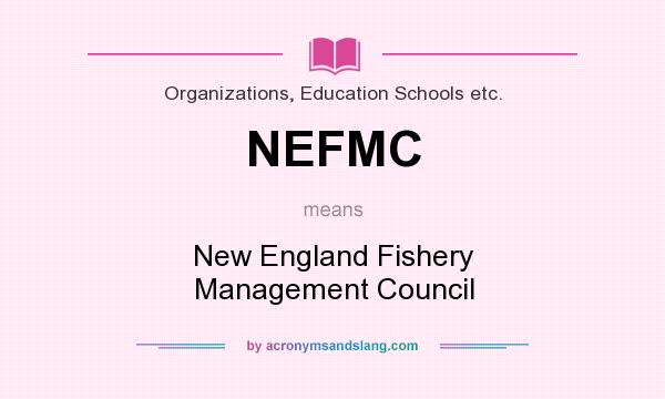 What does NEFMC mean? It stands for New England Fishery Management Council
