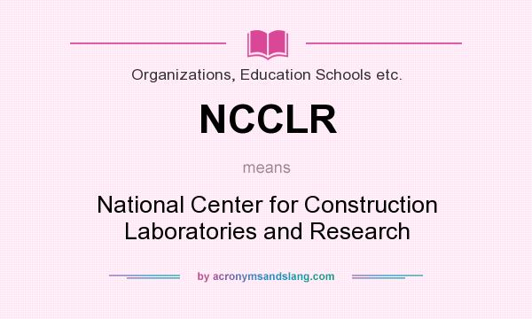 What does NCCLR mean? It stands for National Center for Construction Laboratories and Research