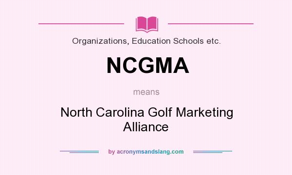 What does NCGMA mean? It stands for North Carolina Golf Marketing Alliance