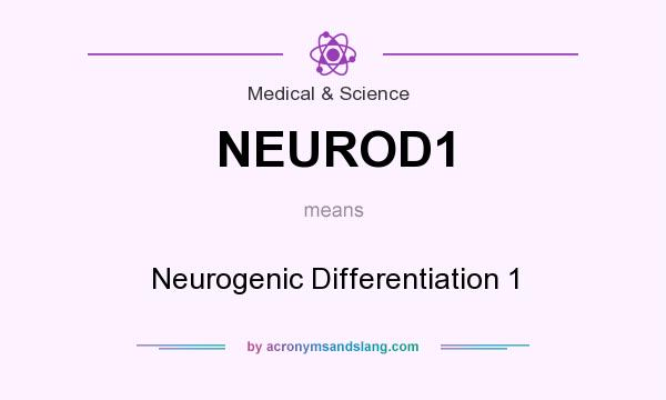 What does NEUROD1 mean? It stands for Neurogenic Differentiation 1