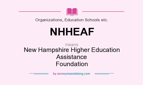 What does NHHEAF mean? It stands for New Hampshire Higher Education Assistance Foundation