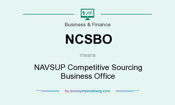 What does NCSBO mean? It stands for NAVSUP Competitive Sourcing Business Office