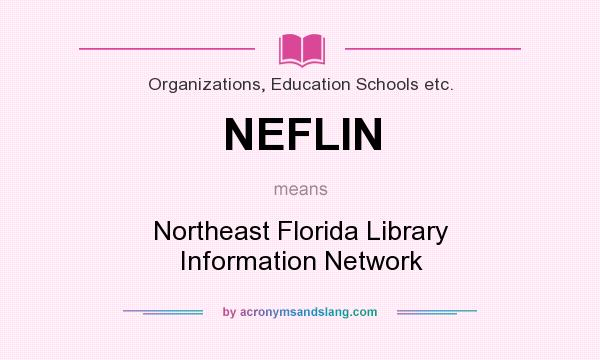 What does NEFLIN mean? It stands for Northeast Florida Library Information Network