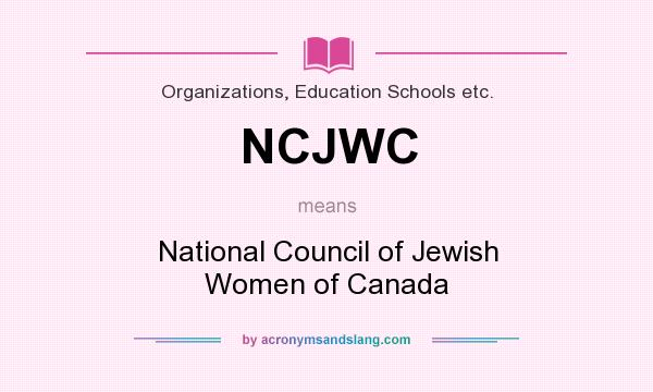 What does NCJWC mean? It stands for National Council of Jewish Women of Canada