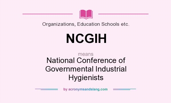 What does NCGIH mean? It stands for National Conference of Governmental Industrial Hygienists