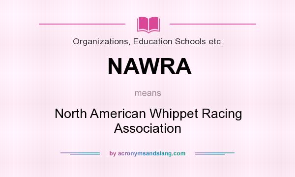 What does NAWRA mean? It stands for North American Whippet Racing Association