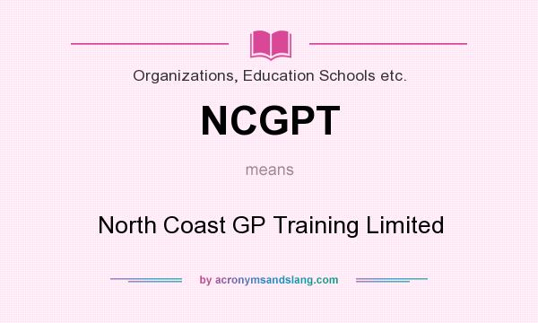 What does NCGPT mean? It stands for North Coast GP Training Limited