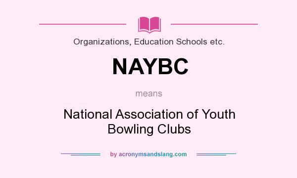 What does NAYBC mean? It stands for National Association of Youth Bowling Clubs
