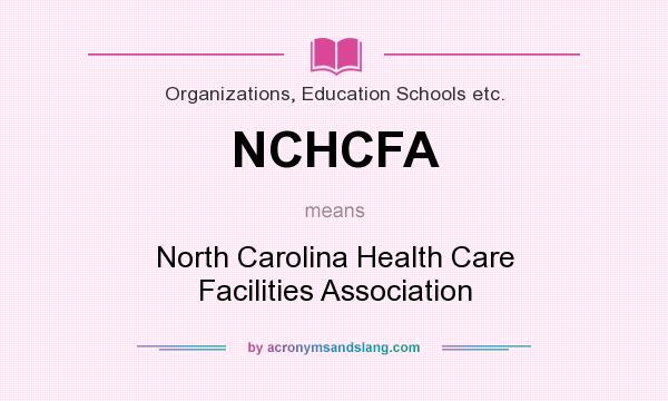 What does NCHCFA mean? It stands for North Carolina Health Care Facilities Association