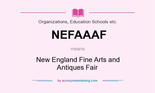 What does NEFAAAF mean? It stands for New England Fine Arts and Antiques Fair
