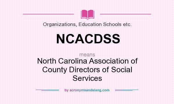 What does NCACDSS mean? It stands for North Carolina Association of County Directors of Social Services