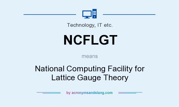 What does NCFLGT mean? It stands for National Computing Facility for Lattice Gauge Theory