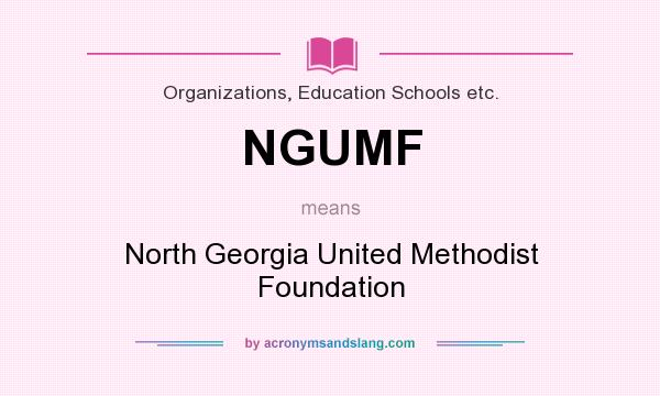 What does NGUMF mean? It stands for North Georgia United Methodist Foundation