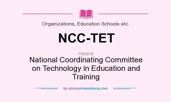 What does NCC-TET mean? It stands for National Coordinating Committee on Technology in Education and Training