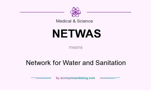 What does NETWAS mean? It stands for Network for Water and Sanitation