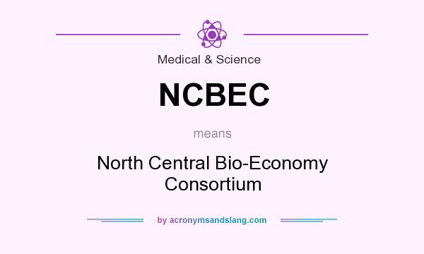 What does NCBEC mean? It stands for North Central Bio-Economy Consortium