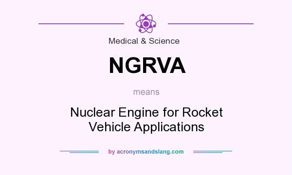 What does NGRVA mean? It stands for Nuclear Engine for Rocket Vehicle Applications