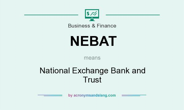 What does NEBAT mean? It stands for National Exchange Bank and Trust