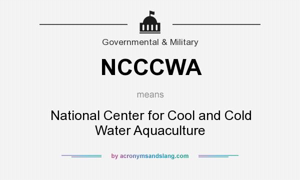 What does NCCCWA mean? It stands for National Center for Cool and Cold Water Aquaculture