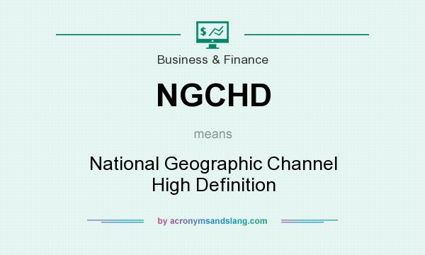 What does NGCHD mean? It stands for National Geographic Channel High Definition
