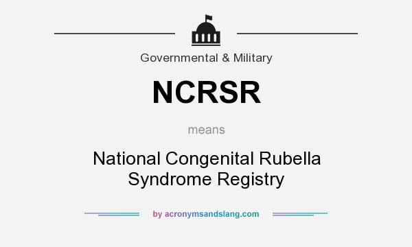What does NCRSR mean? It stands for National Congenital Rubella Syndrome Registry