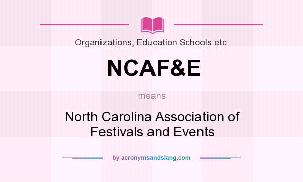 What does NCAF&E mean? It stands for North Carolina Association of Festivals and Events