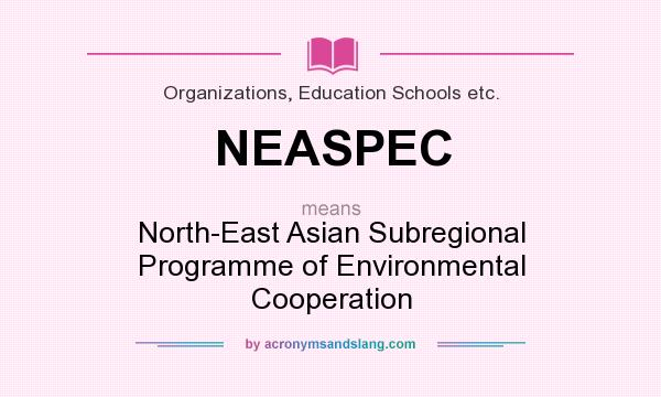 What does NEASPEC mean? It stands for North-East Asian Subregional Programme of Environmental Cooperation