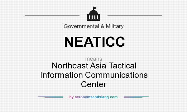 What does NEATICC mean? It stands for Northeast Asia Tactical Information Communications Center