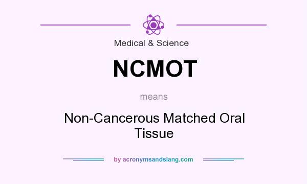 What does NCMOT mean? It stands for Non-Cancerous Matched Oral Tissue