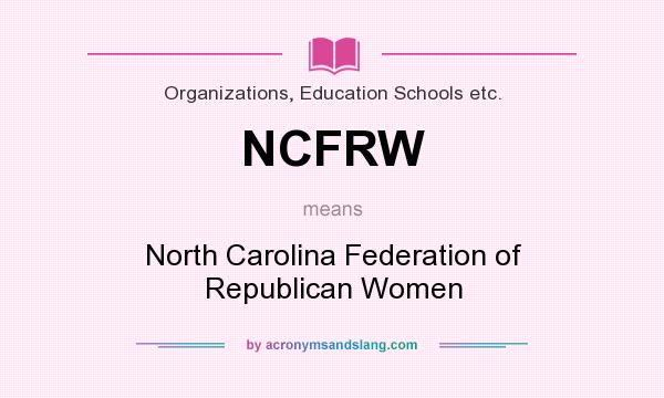 What does NCFRW mean? It stands for North Carolina Federation of Republican Women