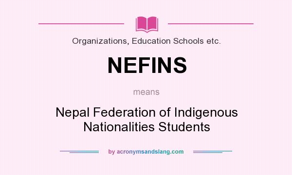 What does NEFINS mean? It stands for Nepal Federation of Indigenous Nationalities Students