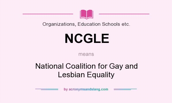 What does NCGLE mean? It stands for National Coalition for Gay and Lesbian Equality