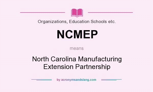 What does NCMEP mean? It stands for North Carolina Manufacturing Extension Partnership
