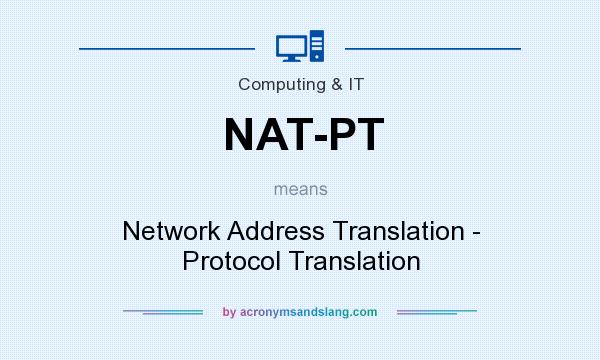 What does NAT-PT mean? It stands for Network Address Translation - Protocol Translation