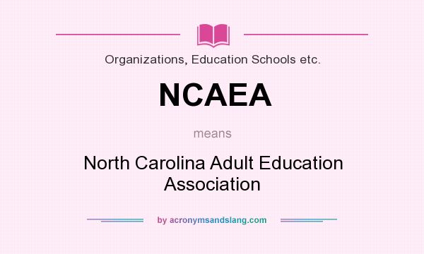 What does NCAEA mean? It stands for North Carolina Adult Education Association