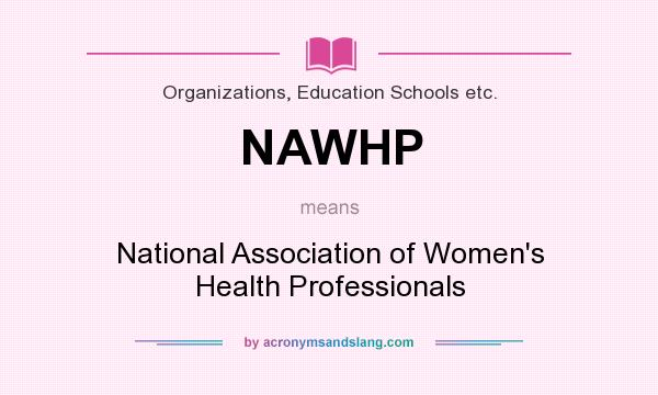 What does NAWHP mean? It stands for National Association of Women`s Health Professionals