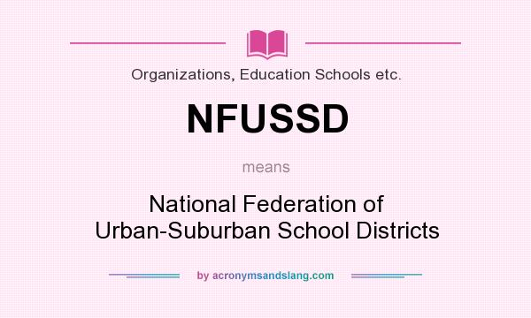 What does NFUSSD mean? It stands for National Federation of Urban-Suburban School Districts
