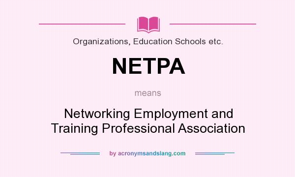 What does NETPA mean? It stands for Networking Employment and Training Professional Association