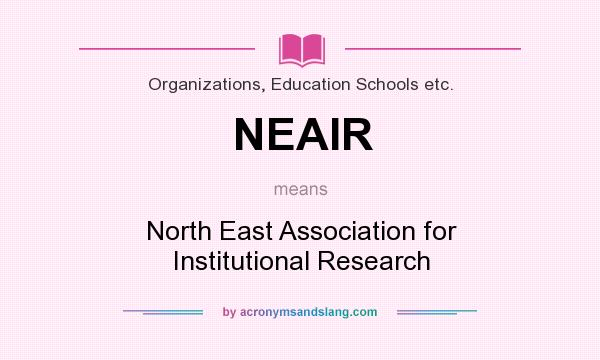 What does NEAIR mean? It stands for North East Association for Institutional Research