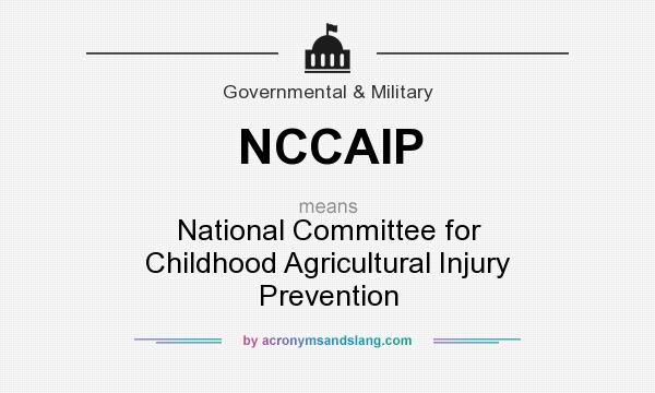 What does NCCAIP mean? It stands for National Committee for Childhood Agricultural Injury Prevention