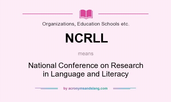 What does NCRLL mean? It stands for National Conference on Research in Language and Literacy