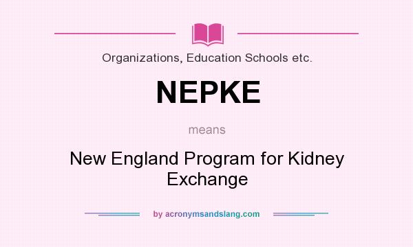 What does NEPKE mean? It stands for New England Program for Kidney Exchange