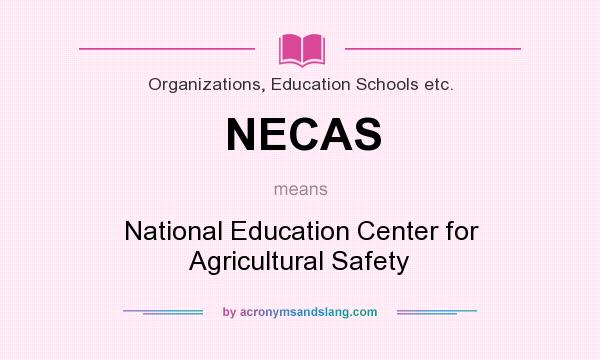 What does NECAS mean? It stands for National Education Center for Agricultural Safety