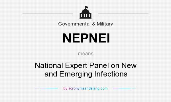 What does NEPNEI mean? It stands for National Expert Panel on New and Emerging Infections