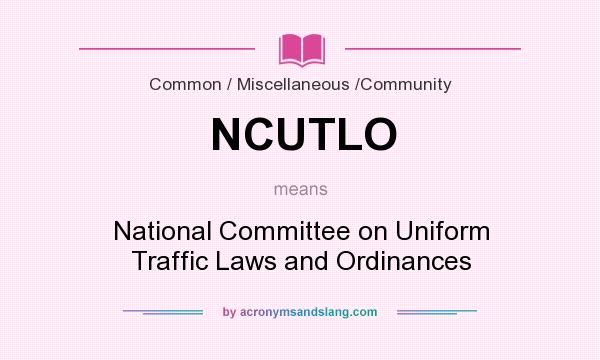 What does NCUTLO mean? It stands for National Committee on Uniform Traffic Laws and Ordinances