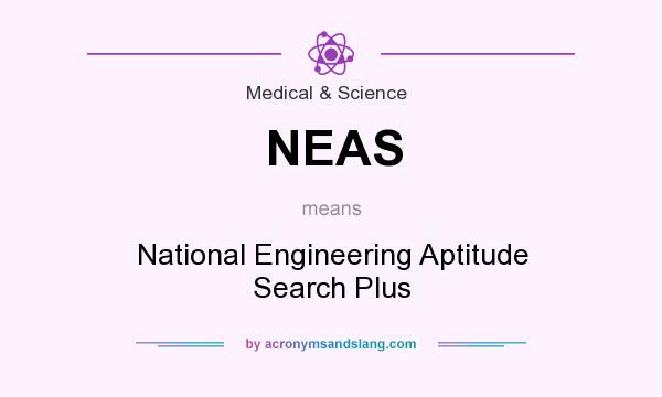 What does NEAS mean? It stands for National Engineering Aptitude Search Plus