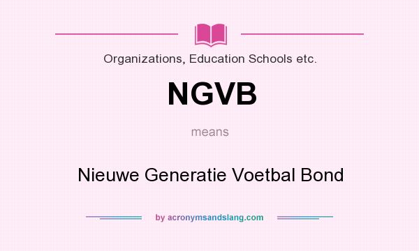What does NGVB mean? It stands for Nieuwe Generatie Voetbal Bond